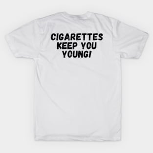 Cigarettes keep you young T-Shirt